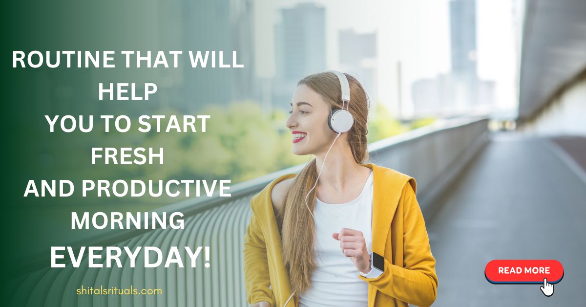 Routine that will help you to start fresh and Productive Morning Everyday: Daily Morning Routine
