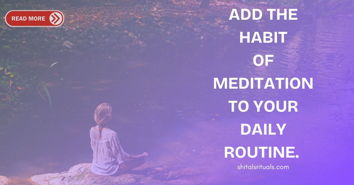 Thought of the day- Add the habit of meditation to your daily routine