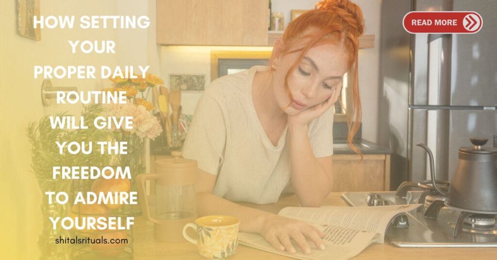 Thought of the day- How Setting your proper daily routine will give you the freedom to Admire yourself