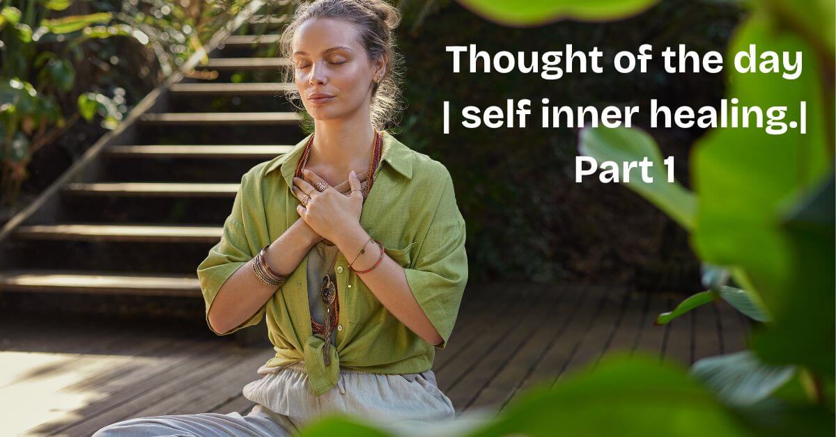 Thought of the day | self inner healing.| Part 1